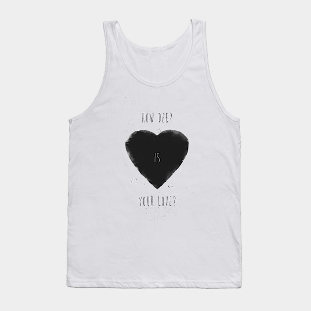 How deep is your love? Tank Top by soltib